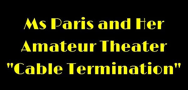  Ms Paris and Her Amateur Theater "Cable Termination"